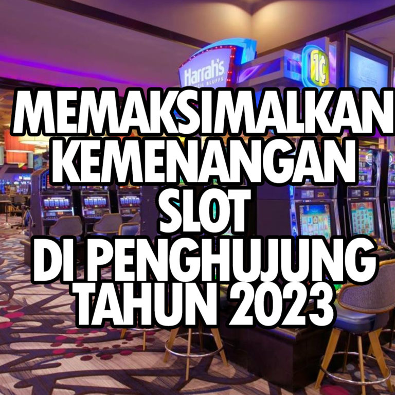 Memaksimalkan Kemenangan SLOT di Penghujung Tahun 2023