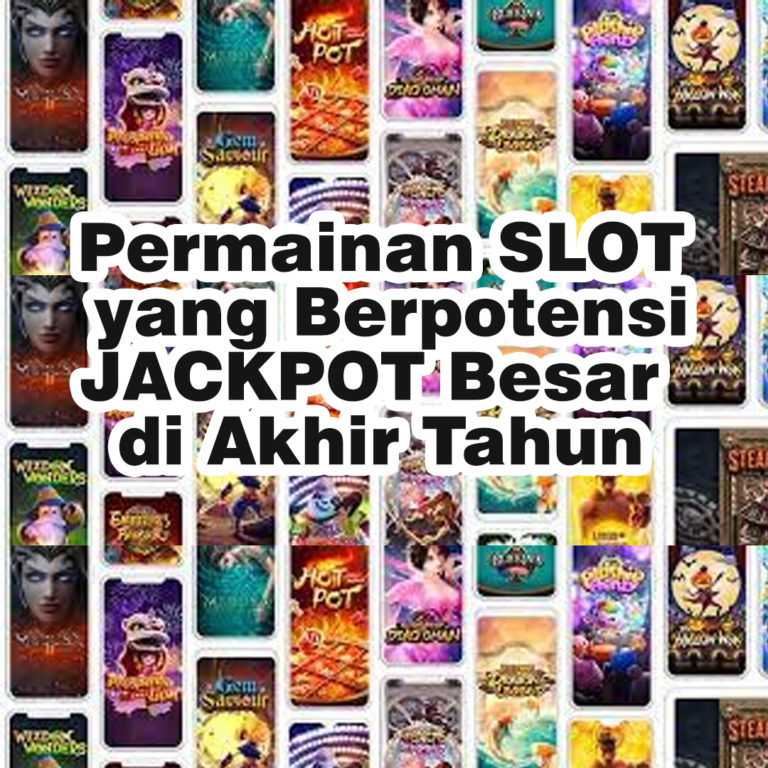 Permainan SLOT yang Berpotensi JACKPOT Besar di Akhir Tahun